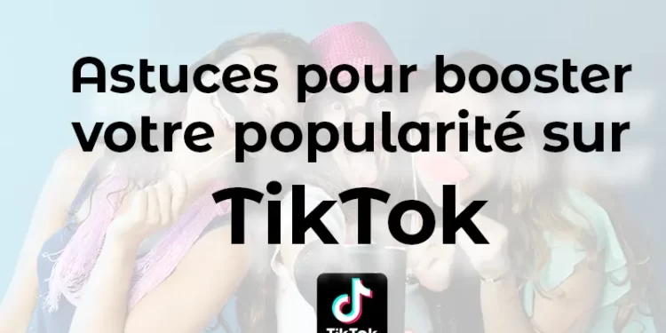 Astuces-pour-booster-votre-popularite-sur-TikTok