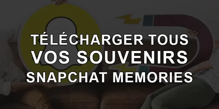 Astuce pour télécharger tous vos souvenirs Snapchat Memories